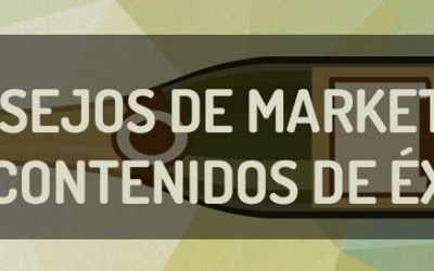 5 consejos para un marketing de contenidos de éxito