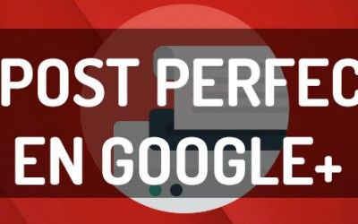 Las 9 partes de un post perfecto en Google+