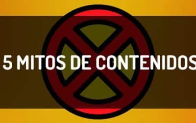 Derribando 5 Mitos sobre marketing de contenidos