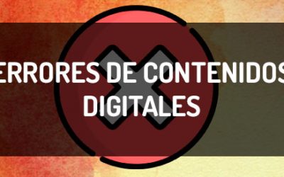 10 errores de contenidos digitales que no te puedes permitir