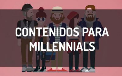 Contenidos para millennials, cómo son y qué funciona con ellos