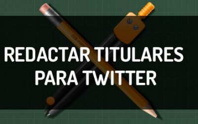 Redactar titulares para Twitter, la guía que atraerá lectores