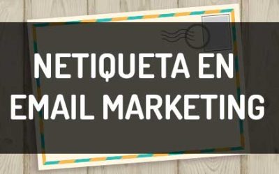 Netiqueta en email marketing, qué hacer y qué no
